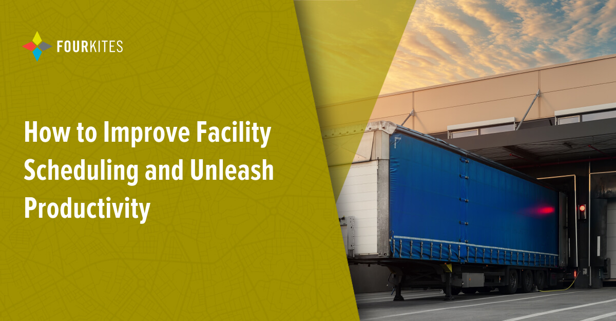 How to Improve Facility Scheduling and Unleash Productivity FourKites(00)