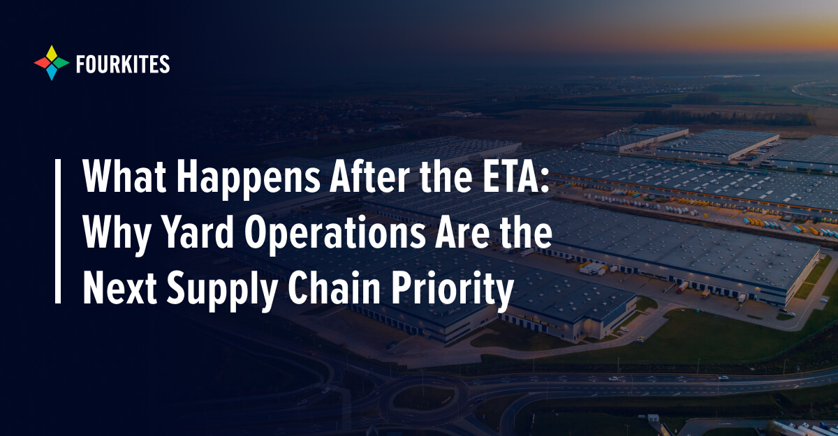 What Happens After the ETA: Why Yard Operations Are Your Next Supply ...