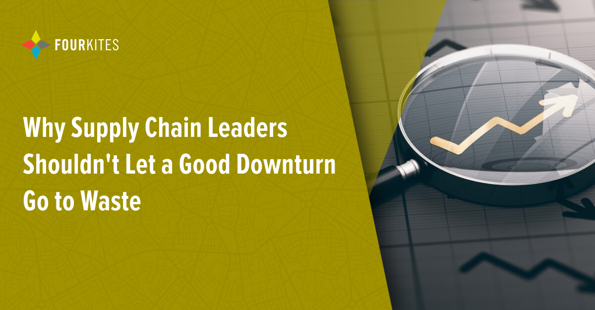 Why Supply Chain Leaders Shouldn't Let a Good Downturn Go to Waste FourKites